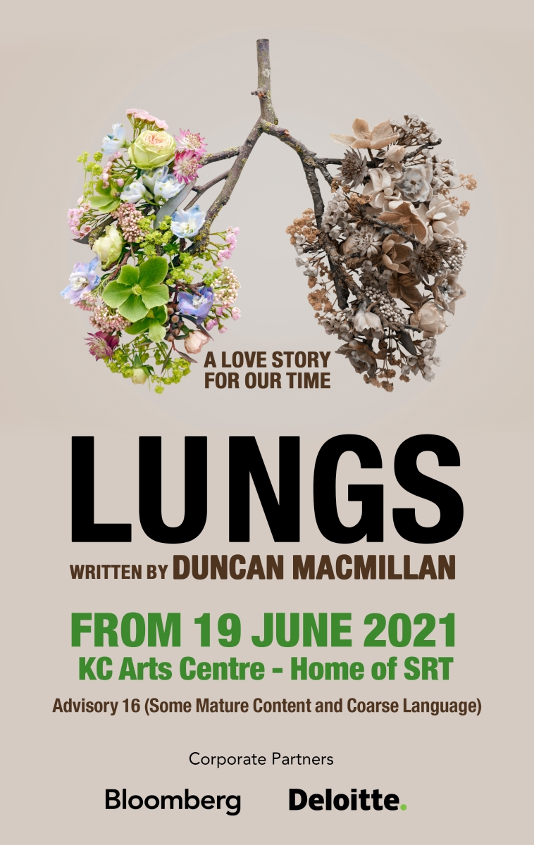 The promotion image for the production of Lungs. Flowers arranged in the shape of a pair of human lungs, with fresh flowers on one side and withering flowers on the other side. Tagline, a love story for our time. Lungs written by Duncan Macmillan. From 19 June 2021, KC Arts Centre Home of SRT. Advisory 16 some mature content and coarse language. Corporate Partners include Bloomberg and Deloitte.